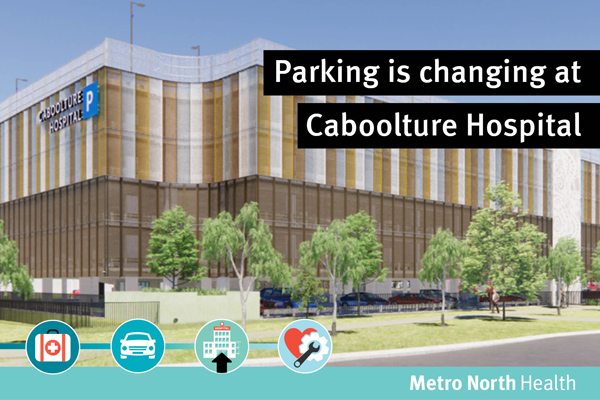 Car parking is changing at Caboolture Hospital