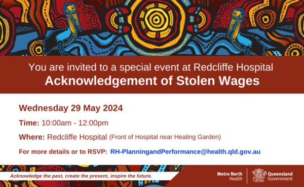 Redcliffe Hospital Acknowledgement of Stolen Wages 29 May 2024 ad