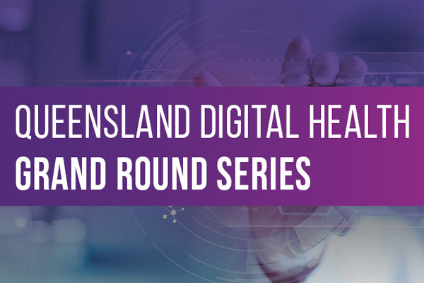 Queensland Digital Health Grand Round Series spotlight