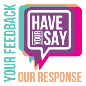 Have Your Say - Your feedback - Our Response image