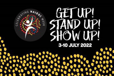 Celebrating NAIDOC Week, Get up! Stand up! Show up! 3-10 July 2022
