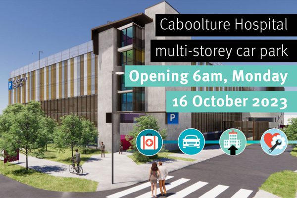 Caboolture Hospital multi storey car park opens Metro North Health